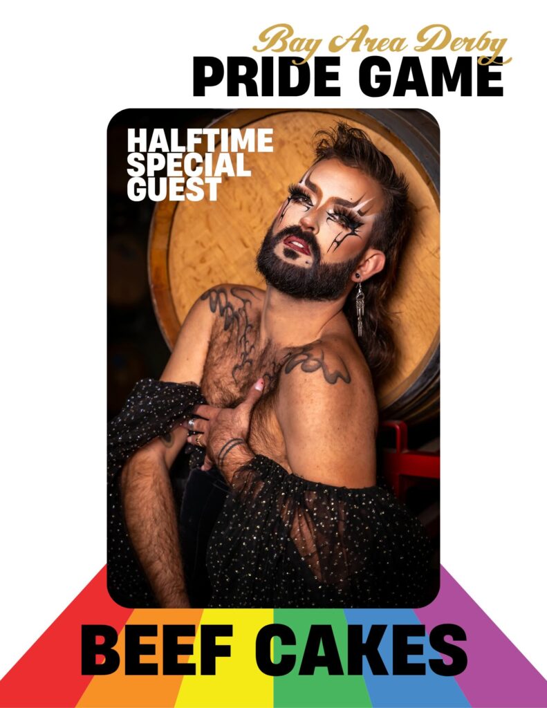 Beef Cakes Pride Game A person with a beard and dramatic eye makeup arching above the eye and along the cheek bone poses with a hand to their chest in a black sequined dress. Text reads "Pride Game Halftime Special Guest, Beef Cakes"